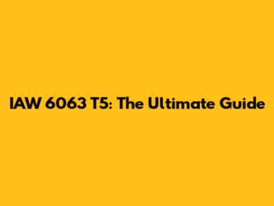 IAW 6063 T5: The Ultimate Guide