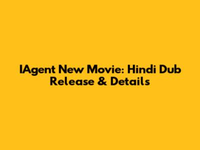 IAgent New Movie: Hindi Dub Release & Details