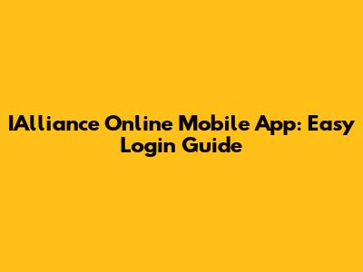 IAlliance Online Mobile App: Easy Login Guide