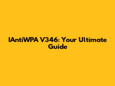 IAntiWPA V346: Your Ultimate Guide