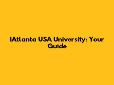 IAtlanta USA University: Your Guide