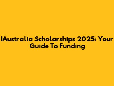 IAustralia Scholarships 2025: Your Guide To Funding