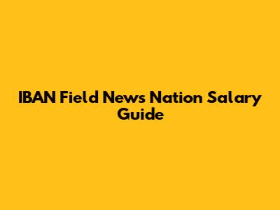 IBAN Field News Nation Salary Guide