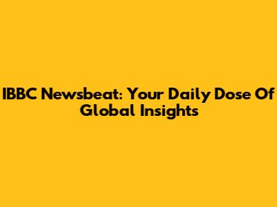 IBBC Newsbeat: Your Daily Dose Of Global Insights