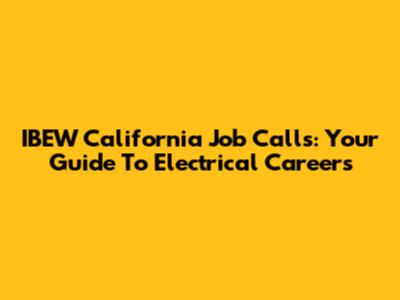 IBEW California Job Calls: Your Guide To Electrical Careers