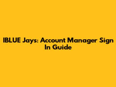 IBLUE Jays: Account Manager Sign In Guide