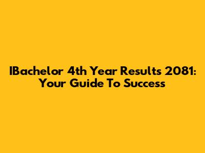 IBachelor 4th Year Results 2081: Your Guide To Success