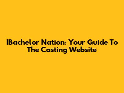 IBachelor Nation: Your Guide To The Casting Website