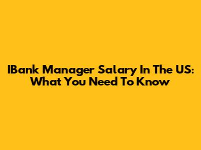 IBank Manager Salary In The US: What You Need To Know