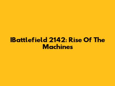 IBattlefield 2142: Rise Of The Machines