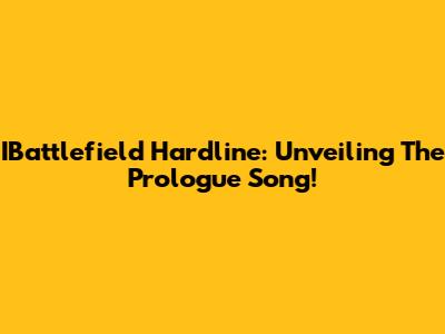 IBattlefield Hardline: Unveiling The Prologue Song!