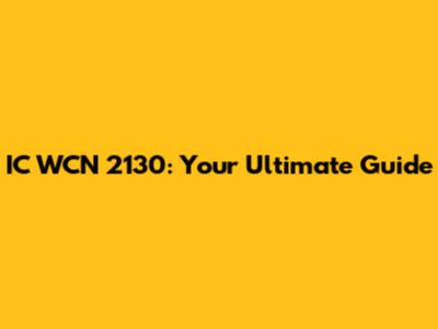 IC WCN 2130: Your Ultimate Guide
