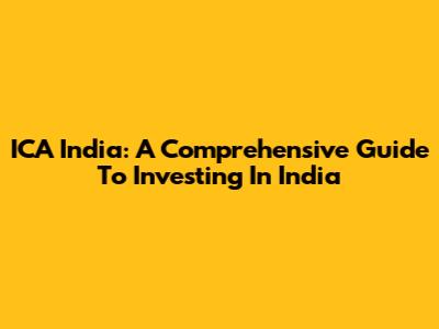 ICA India: A Comprehensive Guide To Investing In India
