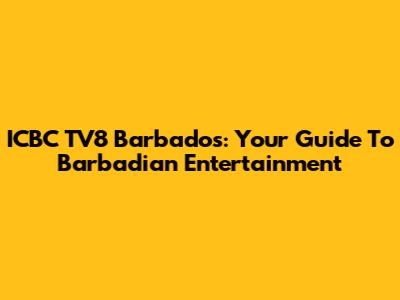 ICBC TV8 Barbados: Your Guide To Barbadian Entertainment