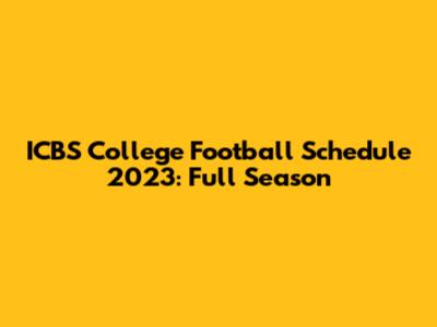 ICBS College Football Schedule 2023: Full Season
