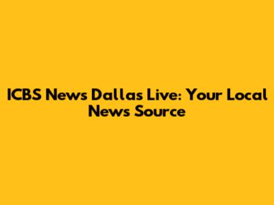 ICBS News Dallas Live: Your Local News Source