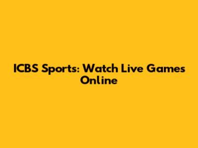 ICBS Sports: Watch Live Games Online
