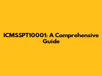 ICMSSPT10001: A Comprehensive Guide