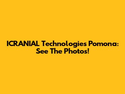 ICRANIAL Technologies Pomona: See The Photos!