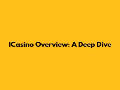 ICasino Overview: A Deep Dive