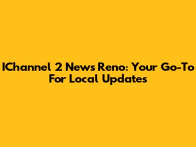 IChannel 2 News Reno: Your Go-To For Local Updates