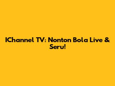 IChannel TV: Nonton Bola Live & Seru!