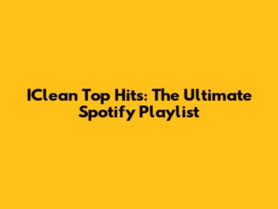 IClean Top Hits: The Ultimate Spotify Playlist
