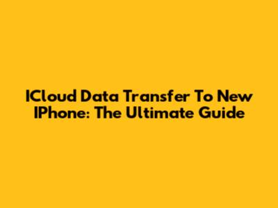 ICloud Data Transfer To New IPhone: The Ultimate Guide