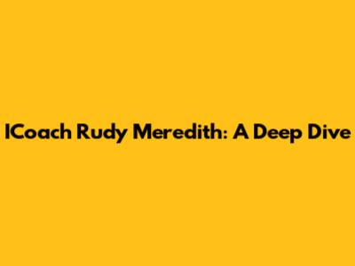 ICoach Rudy Meredith: A Deep Dive