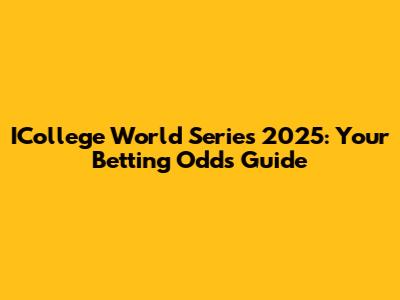 ICollege World Series 2025: Your Betting Odds Guide