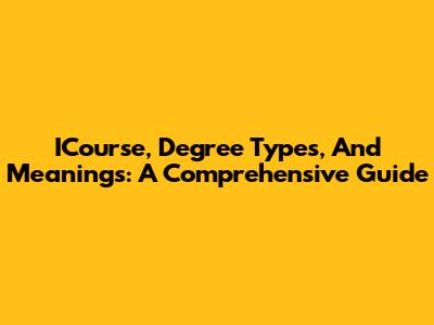 ICourse, Degree Types, And Meanings: A Comprehensive Guide