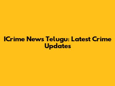 ICrime News Telugu: Latest Crime Updates