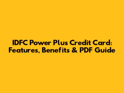 IDFC Power Plus Credit Card: Features, Benefits & PDF Guide
