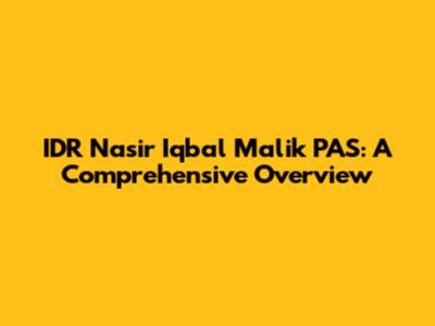 IDR Nasir Iqbal Malik PAS: A Comprehensive Overview