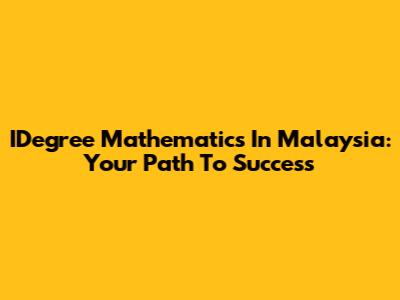 IDegree Mathematics In Malaysia: Your Path To Success