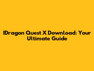 IDragon Quest X Download: Your Ultimate Guide