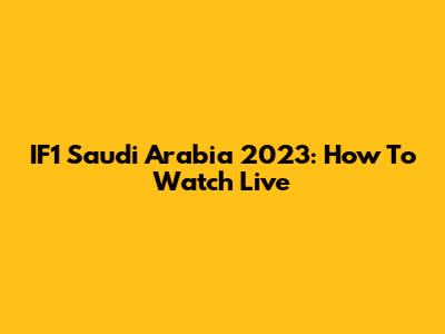 IF1 Saudi Arabia 2023: How To Watch Live