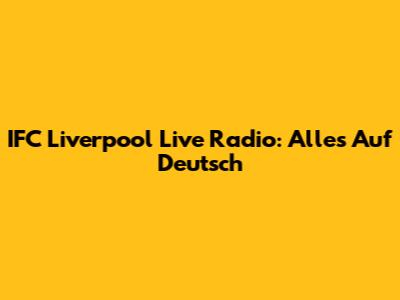 IFC Liverpool Live Radio: Alles Auf Deutsch