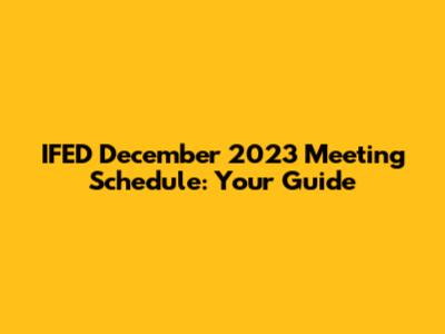 IFED December 2023 Meeting Schedule: Your Guide