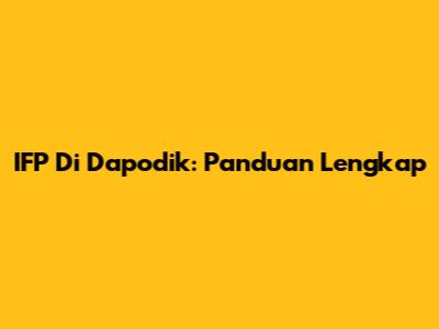 IFP Di Dapodik: Panduan Lengkap