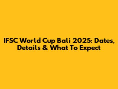 IFSC World Cup Bali 2025: Dates, Details & What To Expect