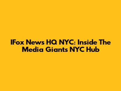 IFox News HQ NYC: Inside The Media Giant's NYC Hub