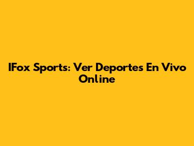 IFox Sports: Ver Deportes En Vivo Online