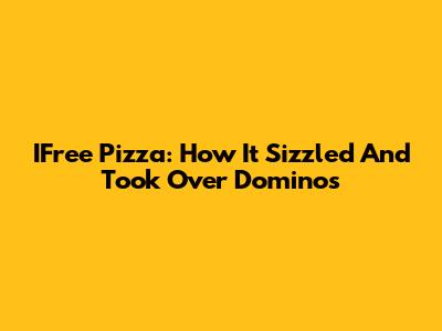 IFree Pizza: How It Sizzled And Took Over Domino's