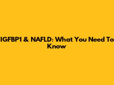 IGFBP1 & NAFLD: What You Need To Know