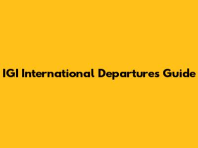 IGI International Departures Guide
