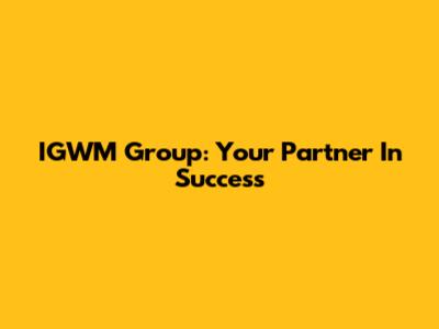 IGWM Group: Your Partner In Success