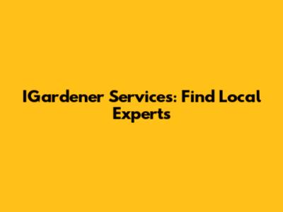 IGardener Services: Find Local Experts