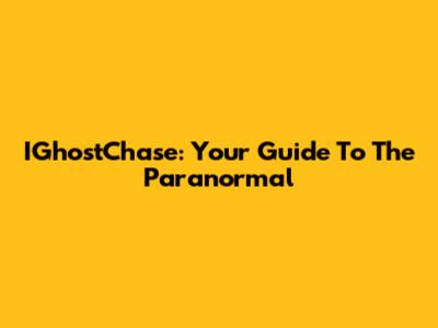 IGhostChase: Your Guide To The Paranormal