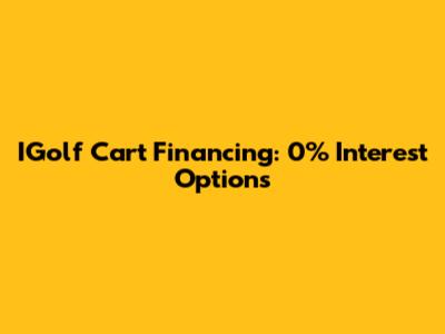 IGolf Cart Financing: 0% Interest Options